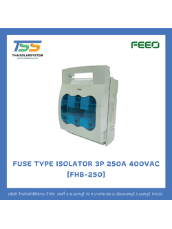 FUSE TYPE ISOLATOR SWITCH 3P 250A 400VAC, 690VAC / 1000VDC (FHB-250)